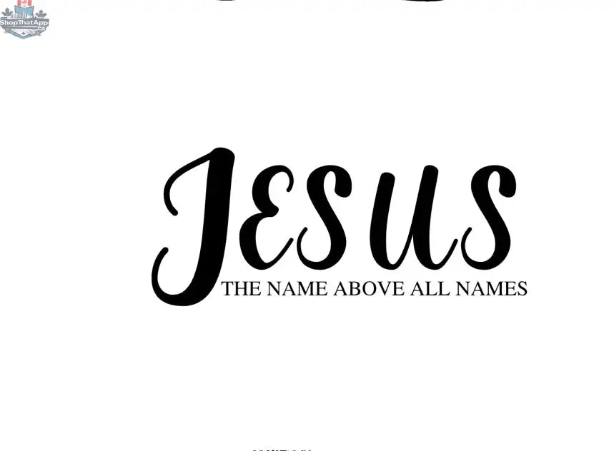 Jesus The Name Above All Names - Shopthatapp.ca